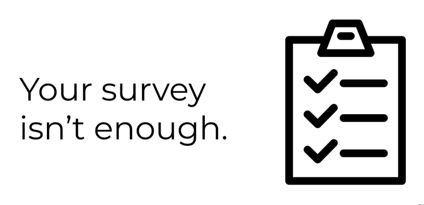 Your survey isn't enough.